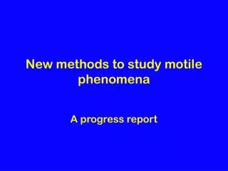 New methods to study motile phenomena