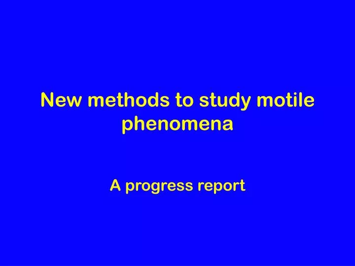 new methods to study motile phenomena