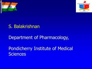 S. Balakrishnan Department of Pharmacology, Pondicherry Institute of Medical Sciences