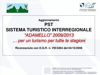 Aggiornamento PST SISTEMA TURISTICO INTERREGIONALE “ADAMELLO” 2009/2013