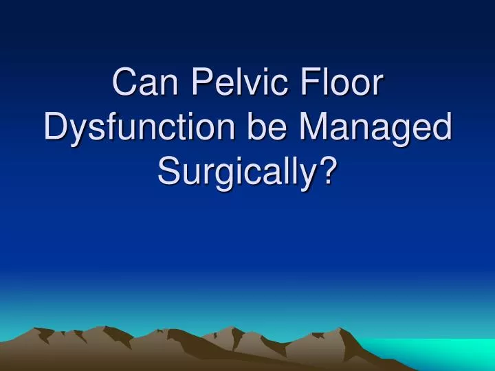 can pelvic floor dysfunction be managed surgically