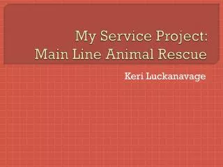 My Service Project: Main Line Animal Rescue