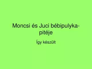 moncsi s juci b bipulyka pit je