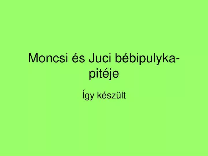 moncsi s juci b bipulyka pit je