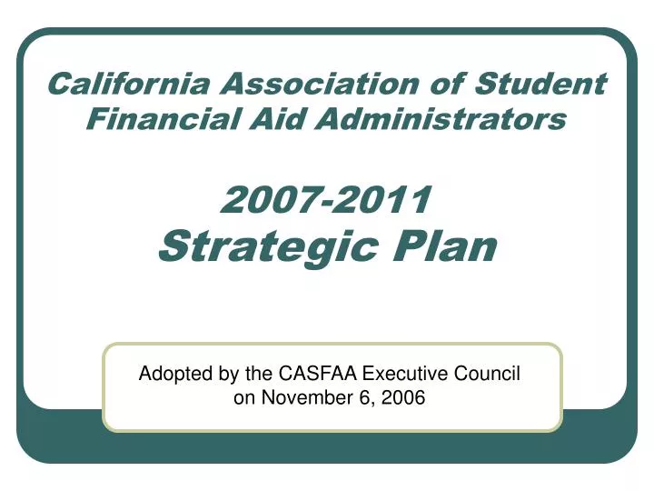 california association of student financial aid administrators 200 7 2011 strategic plan