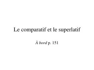 le comparatif et le superlatif