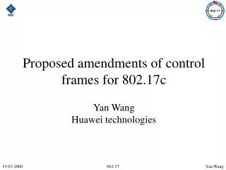 Proposed amendments of control frames for 802.17c Yan Wang Huawei technologies