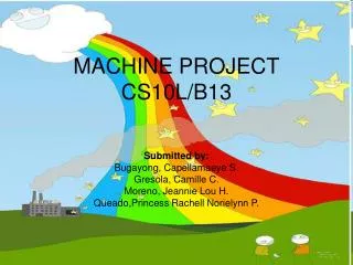 MACHINE PROJECT CS10L/B13