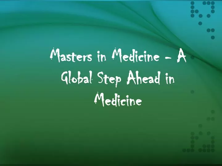 masters in medicine a global step ahead in medicine