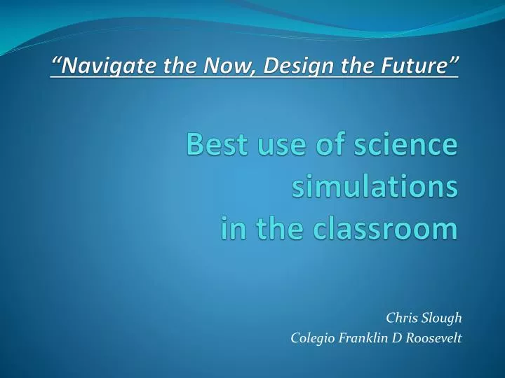 navigate the now design the future best use of science simulations in the classroom