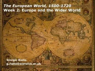The European World, 1500-1720 Week 2: Europe and the Wider World
