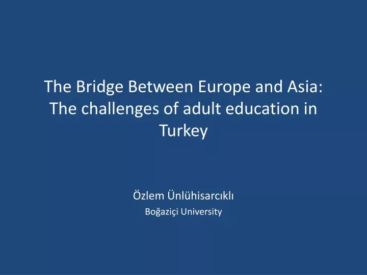 the bridge between europe and asia the challenges of adult education in turkey