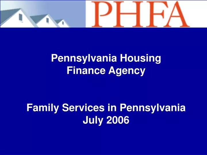 pennsylvania housing finance agency family services in pennsylvania july 2006