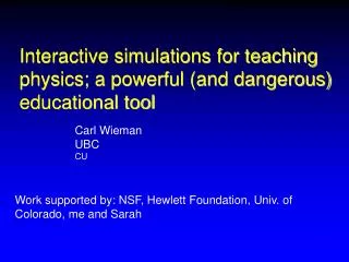 Interactive simulations for teaching physics; a powerful (and dangerous) educational tool