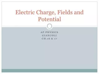 Electric Charge, Fields and Potential