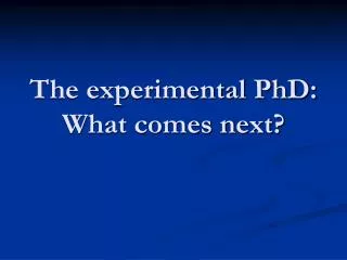 The experimental PhD: What comes next?