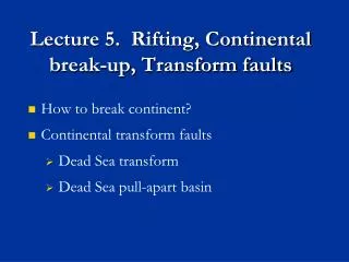 Lecture 5. Rifting, Continental break-up, Transform faults