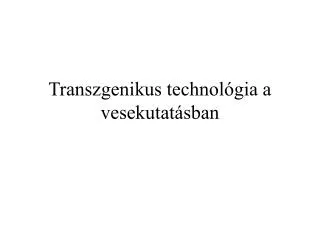 transzgenikus technol gia a vesekutat sban