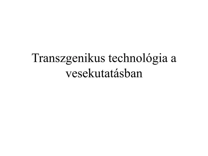 transzgenikus technol gia a vesekutat sban