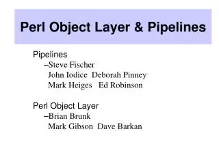 Perl Object Layer &amp; Pipelines