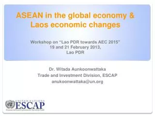 Dr. Witada Aunkoonwattaka Trade and Investment Division, ESCAP anukoonwattaka@un