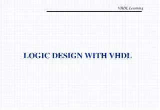 LOGIC DESIGN WITH VHDL