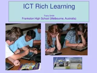 ICT Rich Learning Travis Smith Frankston High School (Melbourne, Australia)
