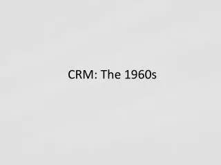 CRM: The 1960s