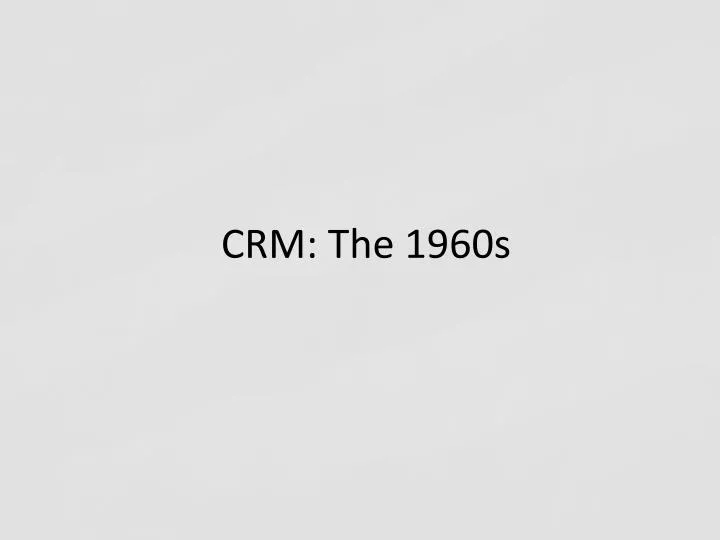 crm the 1960s