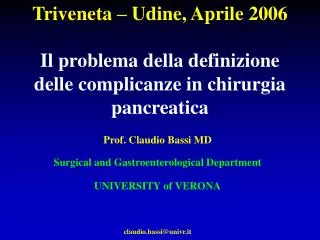 Prof. Claudio Bassi MD Surgical and Gastroenterological Department UNIVERSITY of VERONA