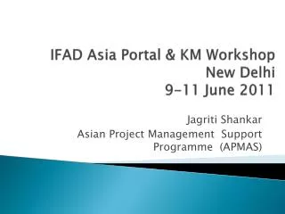 IFAD Asia Portal &amp; KM Workshop New Delhi 9-11 June 2011