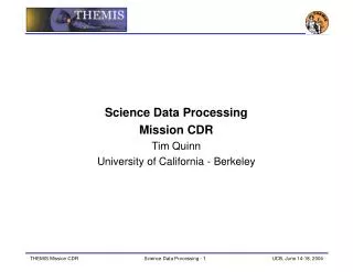 Science Data Processing Mission CDR Tim Quinn University of California - Berkeley
