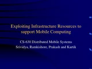 Exploiting Infrastructure Resources to support Mobile Computing