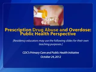 Prescription Drug Abuse and Overdose: Public Health Perspective