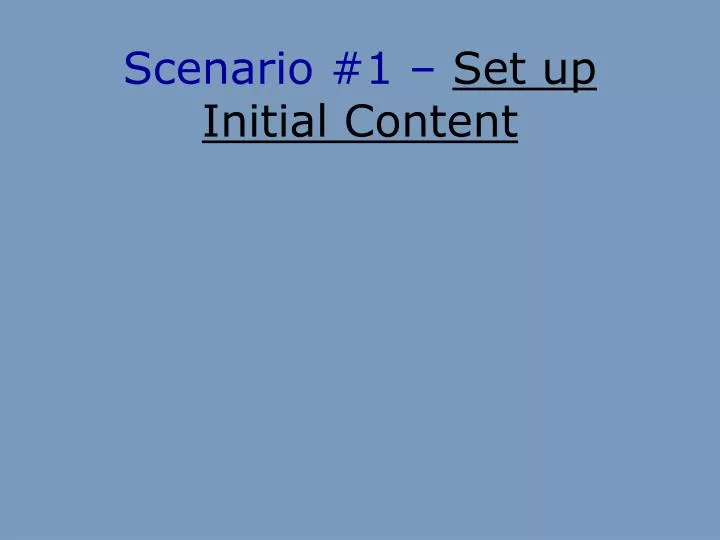 scenario 1 set up initial content