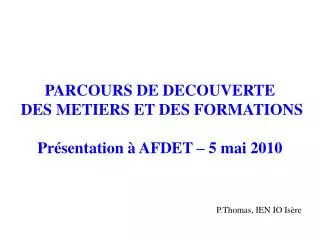 parcours de decouverte des metiers et des formations pr sentation afdet 5 mai 2010