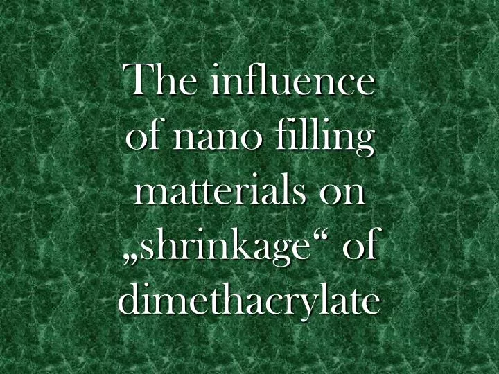 the influence of nano filling matterials on shrinkage of dimethacrylate