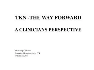 TKN -THE WAY FORWARD A CLINICIANS PERSPECTIVE