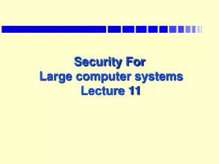 Security For Large computer systems Lecture 11