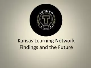 Kansas Learning Network Findings and the Future