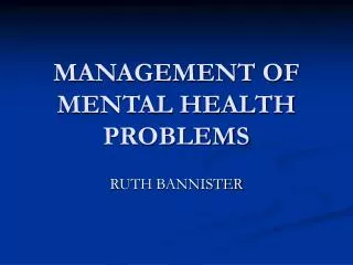 MANAGEMENT OF MENTAL HEALTH PROBLEMS