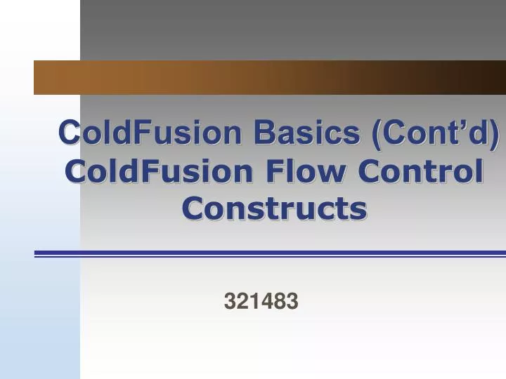 coldfusion basics cont d coldfusion flow control constructs