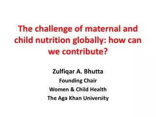 The challenge of maternal and child nutrition globally: how can we contribute?