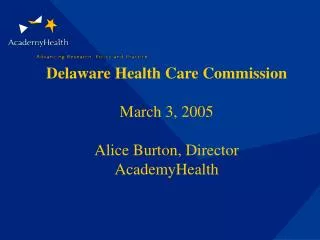 Delaware Health Care Commission March 3, 2005 Alice Burton, Director AcademyHealth