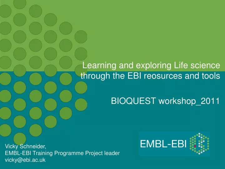 learning and exploring life science through the ebi reosurces and tools bioquest workshop 2011