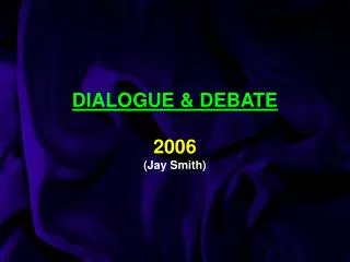 DIALOGUE &amp; DEBATE 2006 (Jay Smith)