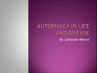 Autophagy In Life and Disease