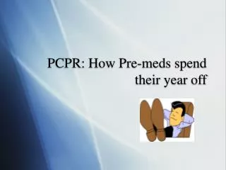 PCPR: How Pre-meds spend their year off