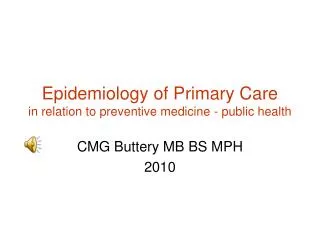 Epidemiology of Primary Care in relation to preventive medicine - public health