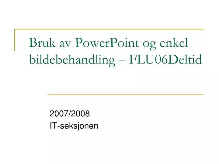 bruk av powerpoint og enkel bildebehandling flu06deltid